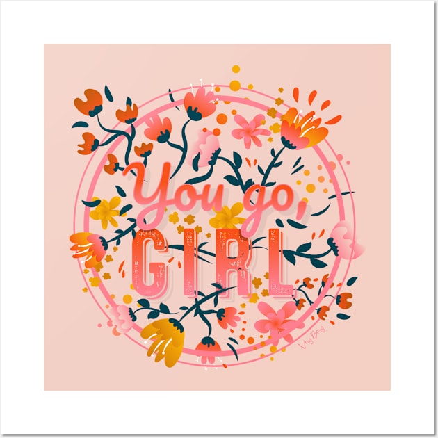 You go girl Floral Typography Wall Art by VeryBerry